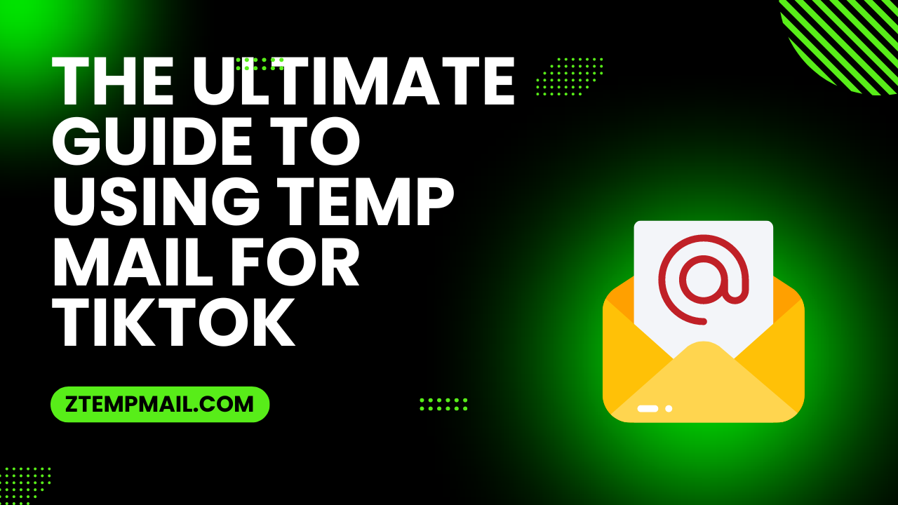 The Ultimate Guide to Using Temp Mail for TikTok